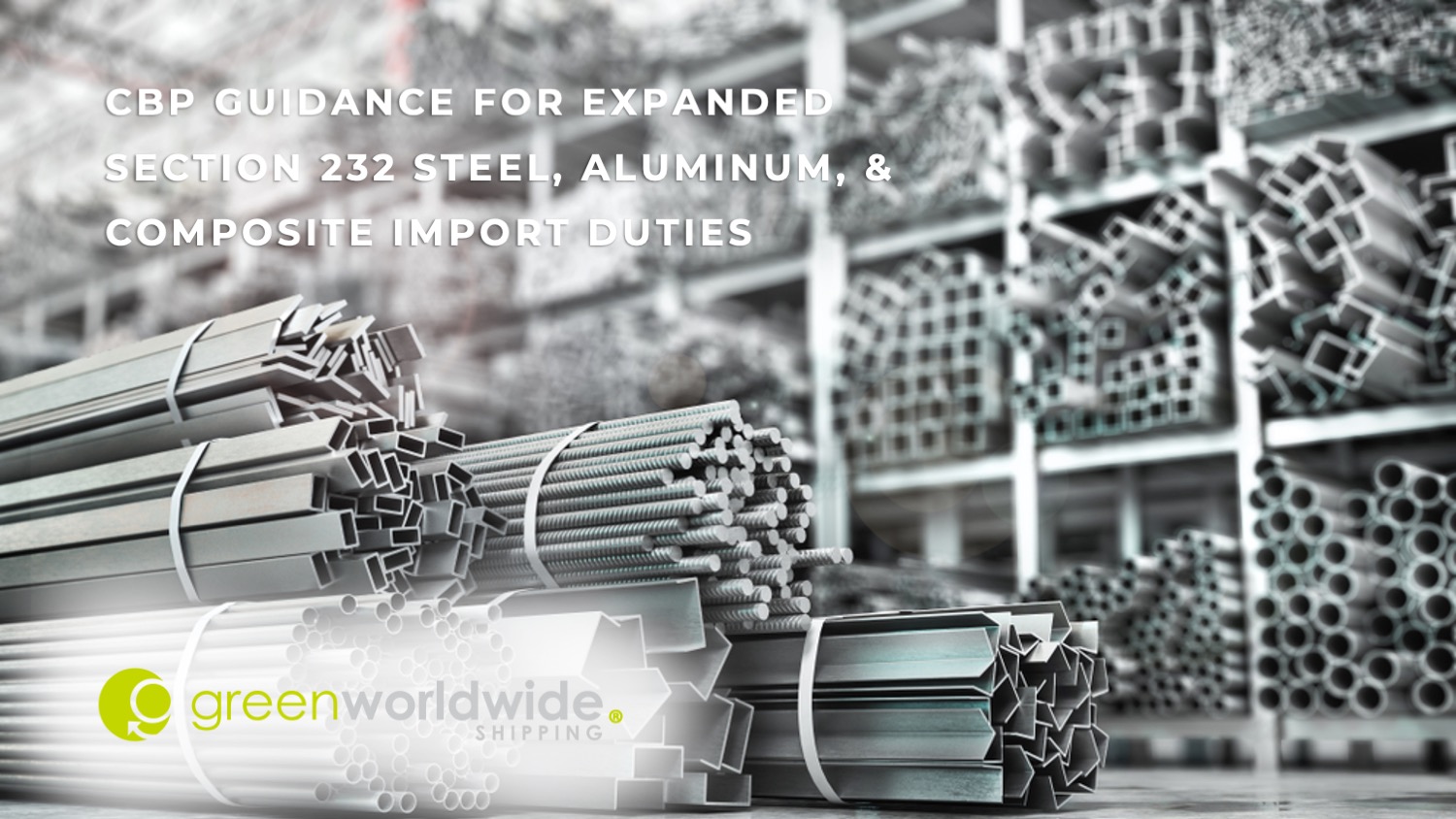 Section 232, Steel tariffs, aluminum tariffs, steel and aluminum non-metal tariffs, Executive Order 14257, Proclamation, U.S.-UK Economic Prosperity Deal, Certified Origin, antidumping, construction, automotive, energy, aerospace, durable goods sectors, flat-rolled sheet, structural shapes, tubing, precision extrusions