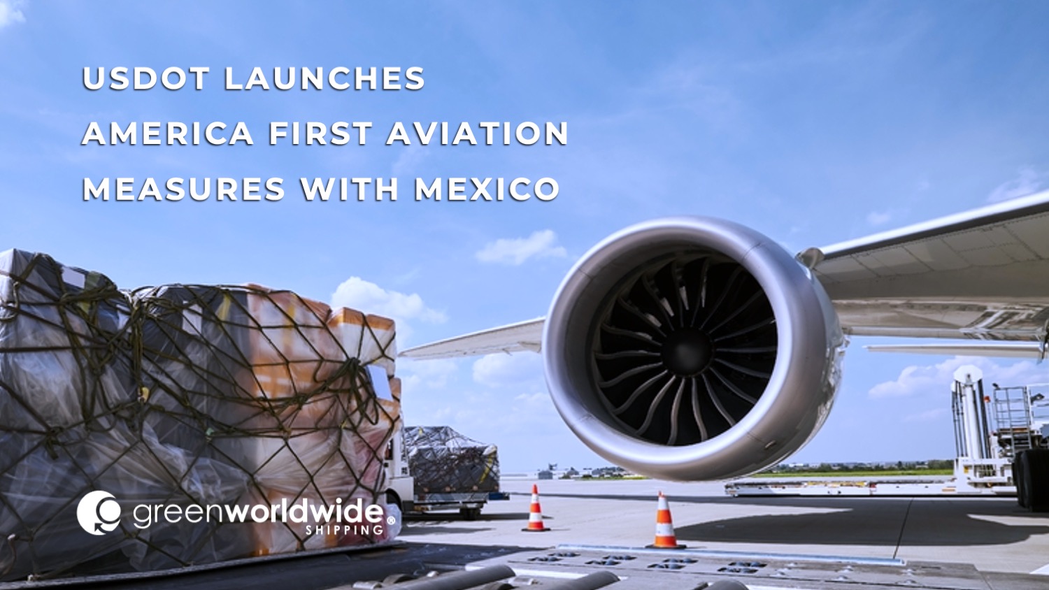 USDOT, DOT, U.S. Department of Transportation, America First, Mexico, U.S.-Mexico Air Freight, Mexico Air Sanctions, 2015 U.S.-Mexico Air Transport Agreement, Benito Juarez International Airport