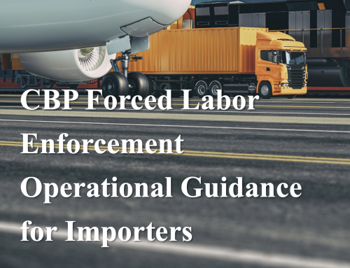 CBP RELEASES NEW FORCED LABOR ENFORCEMENT GUIDANCE FOR IMPORTERS